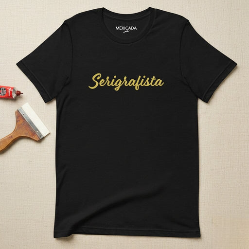 Serigrafista Men & Women's T-Shirt | Screen Printer, Artist, Craft, Creativity, Custom Design | S5 Mexicada