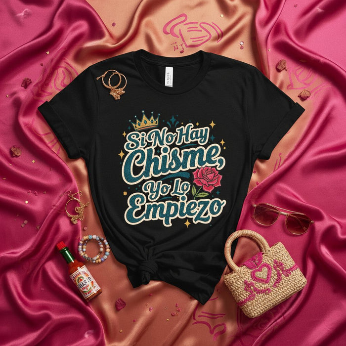 Si No Hay Chisme, Yo Lo Empiezo T-Shirt, Funny Spanish Quote Tee, Latina Gift, Chismosa Crown and Rose Graphic, Unisex Pink Shirt, Humor and Gossip Fashion Mexicada Black / XS