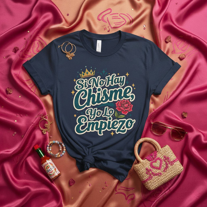 Si No Hay Chisme, Yo Lo Empiezo T-Shirt, Funny Spanish Quote Tee, Latina Gift, Chismosa Crown and Rose Graphic, Unisex Pink Shirt, Humor and Gossip Fashion Mexicada Navy / XS