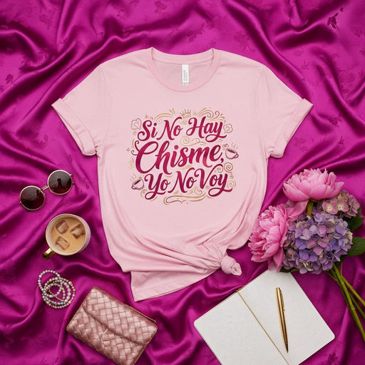 Si No Hay Chisme Yo No Voy T-Shirt Spanish Quote Gossip Tee Funny Latina Shirt Pink Unisex Graphic T-Shirt Gift Idea for Her Mexicada