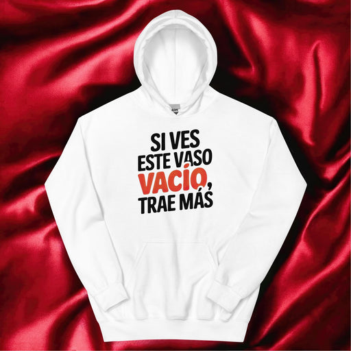 Si Ves Este Vaso Vacío, Trae Más Exclusive Art Piece Home Office Work Mexican Spanish Pride Gift One-Of-A-Kind Unisex Hoodie | S18 Mexicada White / S