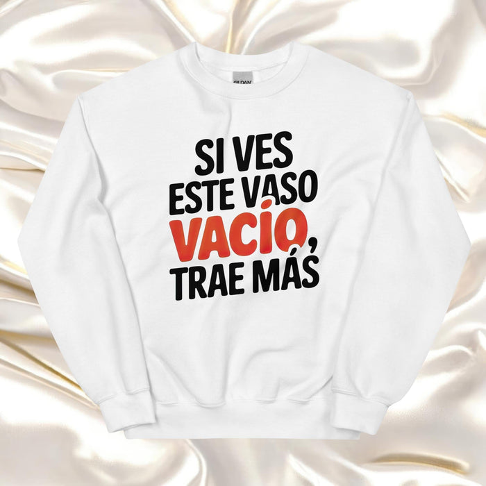 Si Ves Este Vaso Vacío, Trae Más Exclusive Art Piece Home Office Work Mexican Spanish Pride Gift One-Of-A-Kind Unisex Sweatshirt | S18 Mexicada White / S