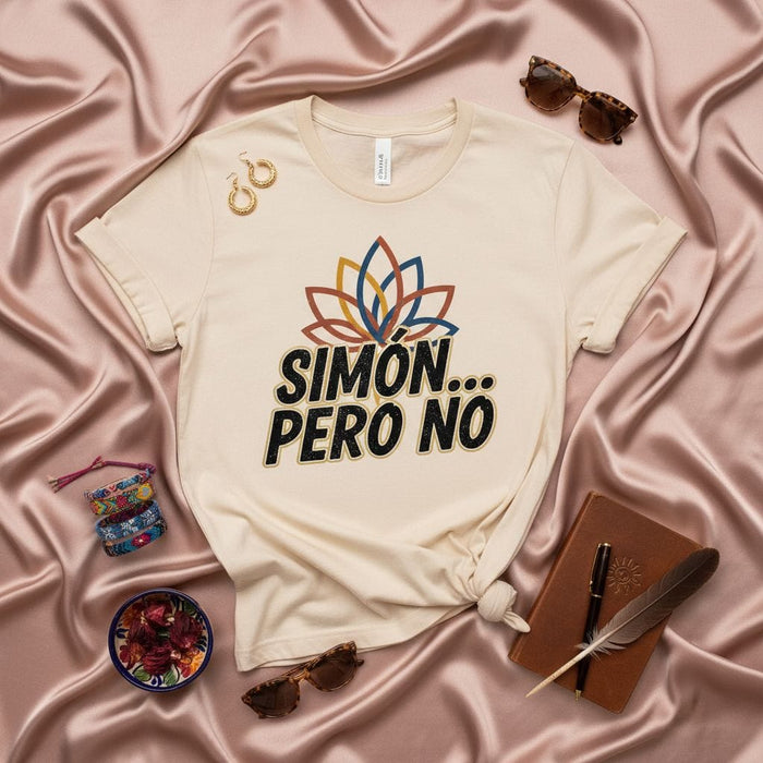Simón Pero No T-Shirt Unisex, Funny Spanish Saying Shirt, Sarcastic Mexican Gift, Latino Culture Tee, Beige Graphic T-shirt with Flower Design Mexicada
