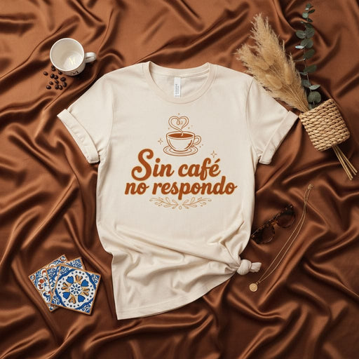 Sin café no respondo T-Shirt, Coffee Lover Unisex Tee, Spanish Quote Shirt, Funny Latina Coffee Shirt, Gift for Coffee Addicts, No Coffee No Answer Shirt Mexicada