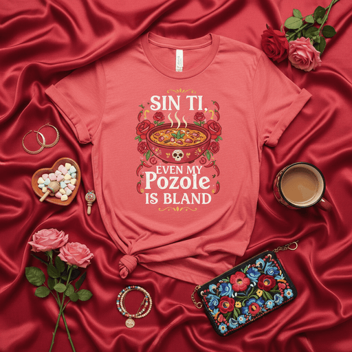 Sin Ti Even My Pozole Is Bland Shirt, Funny Mexican Food Lover Tee, Valentine's Day Gift, Pozole Soup Skull and Roses Graphic T-Shirt, Spicy Food Pun, Hispanic Culture Apparel Mexicada