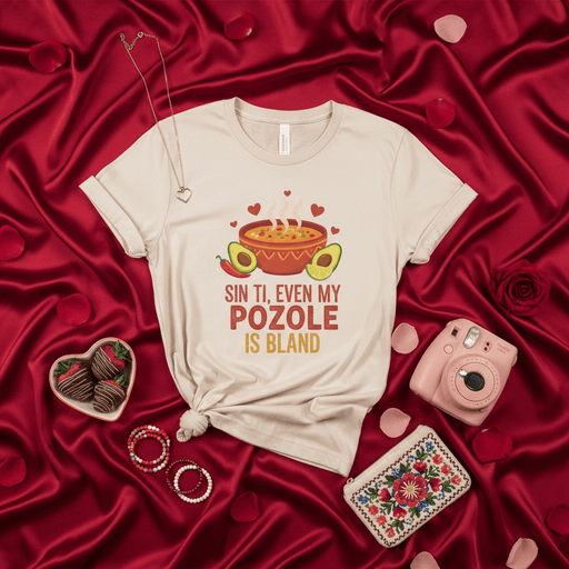 Sin Ti, Even My Pozole is Bland T-Shirt, Funny Mexican Food Shirt, Valentine's Day Tee, Pozole Lover Gift, Avocado Chili Bowl Soup Graphic Top Mexicada