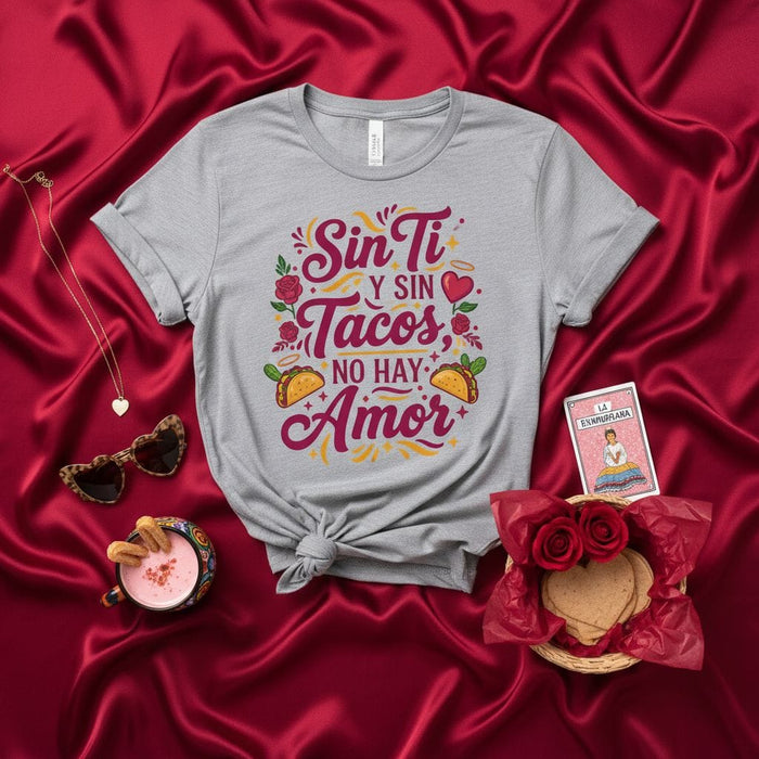 Sin Ti Y Sin Tacos No Hay Amor T-Shirt, Funny Hispanic Food Love Tee, Cinco de Mayo Fiesta Shirt, Spanish Quote Valentine's Day Gift for Him Her, Taco Lover Unisex Graphic Shirt Mexicada