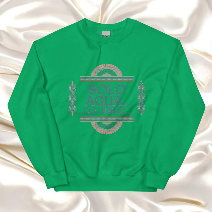 Solo Agua Lo Juro Exclusive Art Piece Exclusive Art Piece Home Office Work Mexican Spanish Pride Gift One-Of-A-Kind Unisex Sweatshirt | S23 Mexicada Irish Green / S