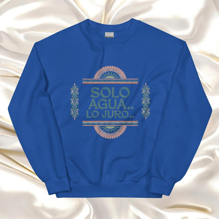 Solo Agua Lo Juro Exclusive Art Piece Exclusive Art Piece Home Office Work Mexican Spanish Pride Gift One-Of-A-Kind Unisex Sweatshirt | S23 Mexicada Royal / S