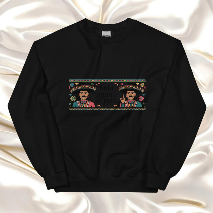 Solo Agua Lo Juro Exclusive Art Piece Exclusive Art Piece Home Office Work Mexican Spanish Pride Gift One-Of-A-Kind Unisex Sweatshirt | S33 Mexicada Black / S