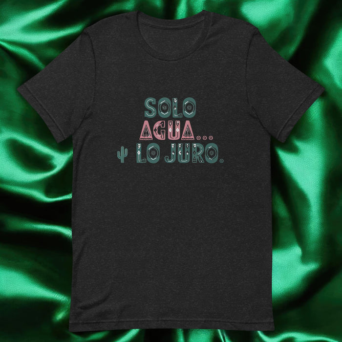 Solo Agua Lo Juro Exclusive Art Piece Exclusive Art Piece Home Office Work Mexican Spanish Pride Gift One-Of-A-Kind Unisex T-Shirt | S2 Mexicada Black Heather / S