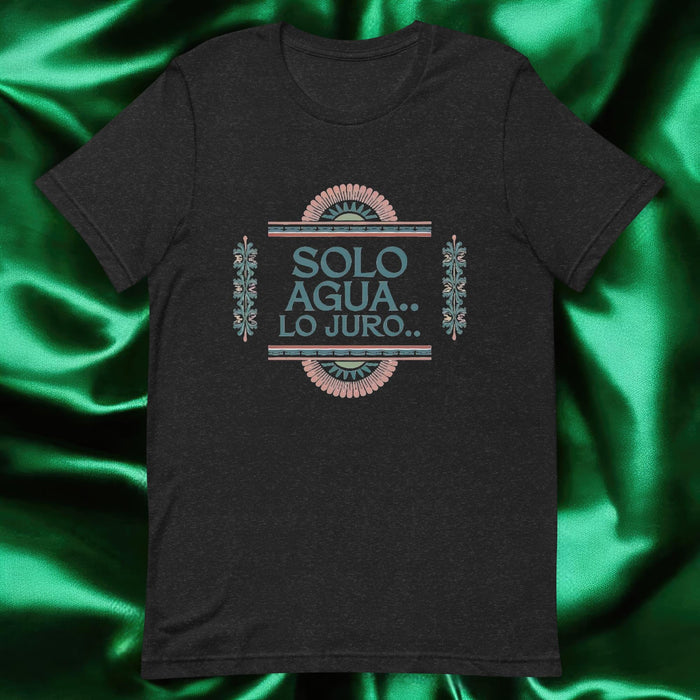 Solo Agua Lo Juro Exclusive Art Piece Exclusive Art Piece Home Office Work Mexican Spanish Pride Gift One-Of-A-Kind Unisex T-Shirt | S23 Mexicada Black Heather / S