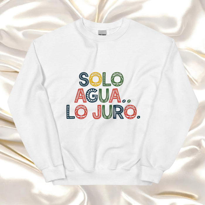 Solo Agua Lo Juro Exclusive Art Piece Home Office Work Mexican Spanish Pride Gift One-Of-A-Kind Unisex Sweatshirt | S11 Mexicada White / S