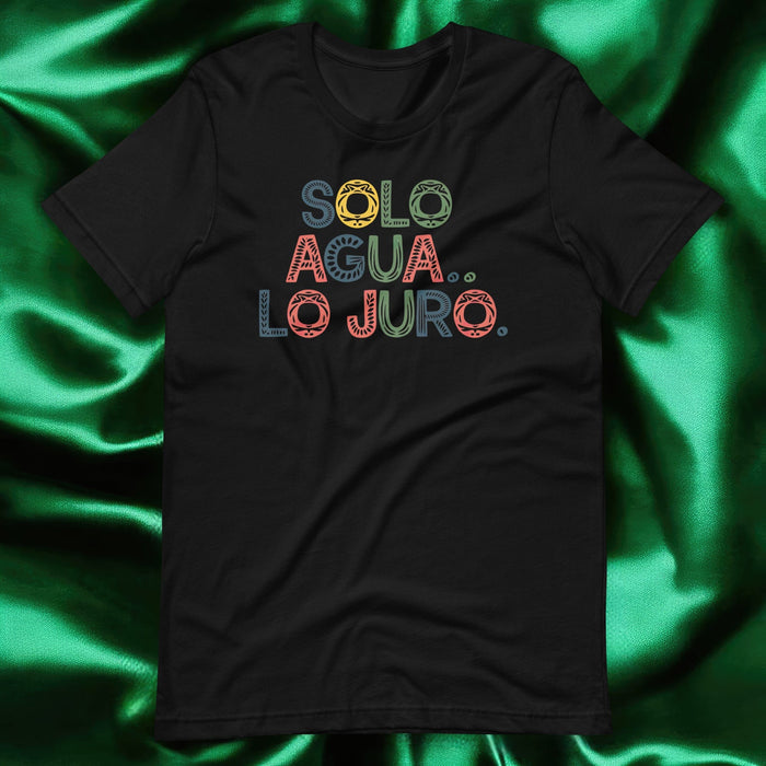 Solo Agua Lo Juro Exclusive Art Piece Home Office Work Mexican Spanish Pride Gift One-Of-A-Kind Unisex T-Shirt | S11 Mexicada Black / S