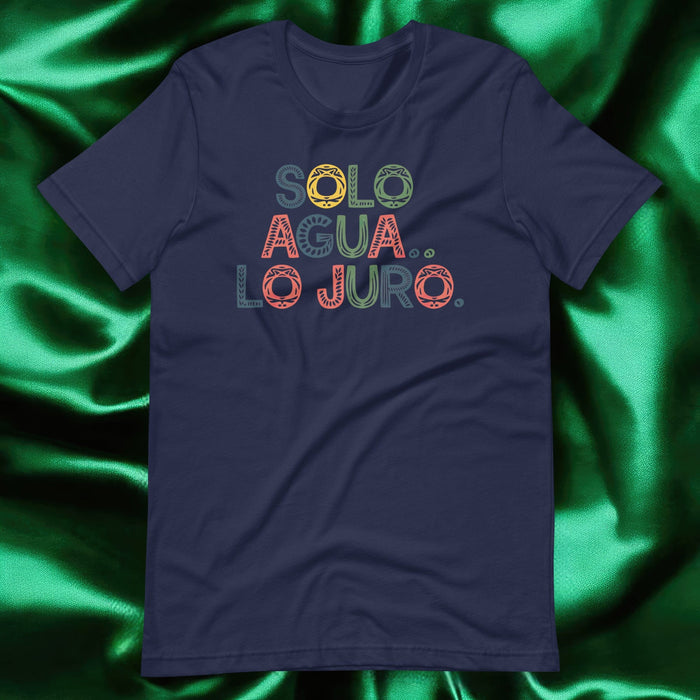 Solo Agua Lo Juro Exclusive Art Piece Home Office Work Mexican Spanish Pride Gift One-Of-A-Kind Unisex T-Shirt | S11 Mexicada Navy / S