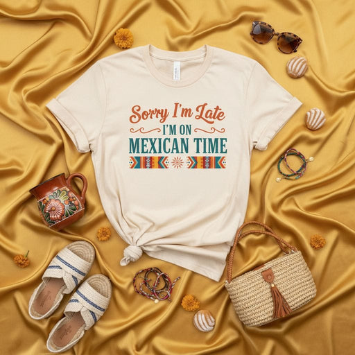 Sorry I'm Late I'm On Mexican Time T-Shirt Funny Fiesta Cinco de Mayo Graphic Tee Spanglish Humor Shirt Vacation Travel Gift Unisex Top Mexicada