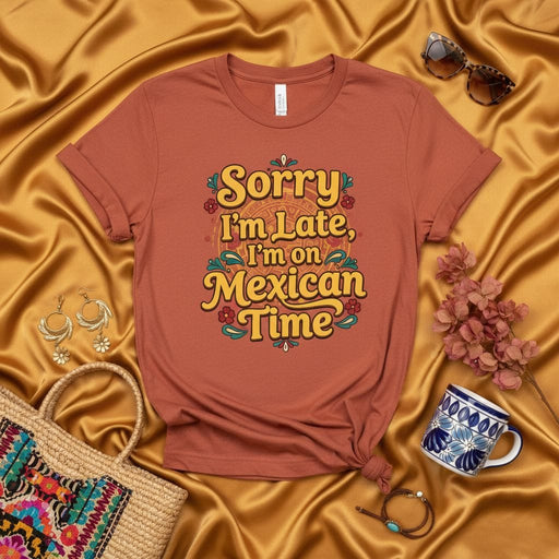 Sorry I'm Late I'm on Mexican Time T-Shirt Funny Fiesta Quote Tee for Men Women Unisex Retro Style Graphic Shirt Hispanic Heritage Gift Mexicada