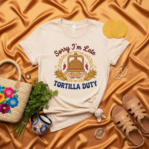 Sorry I'm Late Tortilla Duty T-Shirt - Funny Mexican Food Tee with Tortilla Press, Corn, and Hands Graphic - Cute Culinary Humor Gift for Taco Lovers, Cooks, and Home Chefs Mexicada