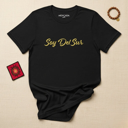 Soy Del Sur Men & Women's T-Shirt | South, Pride, Strength, Culture, Identity | S5 Mexicada