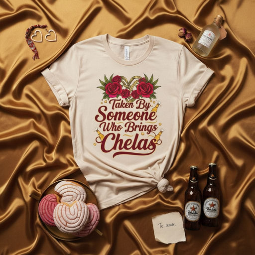 Taken By Someone Who Brings Chelas T-Shirt, Funny Valentine's Day Shirt, Mexican Beer Lover Gift, Anniversary Present for Him Her, Conchas and Roses Graphic Tee, Beige Unisex Top Mexicada