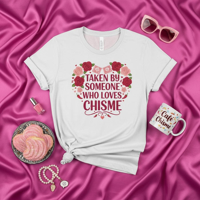 Taken By Someone Who Loves Chisme Shirt, Funny Latina T-Shirt, Mexican Fiesta Tee, Cute Floral Heart Design, Gift for Gossip Lover, Spanish Language Phrase Top, Women's/Men's Humor Apparel Mexicada