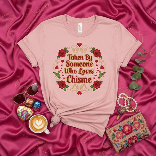 Taken By Someone Who Loves Chisme Shirt, Funny Latina T-Shirt, Spanish Gossip Tee, Valentine's Day Gift for Girlfriend Wife Novia, Romantic Hispanic Culture Clothing, Floral Roses Hearts Design, Women's Men's Unisex Fit Mexicada