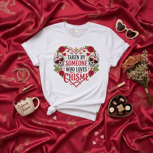 Taken By Someone Who Loves Chisme Sugar Skulls T-Shirt | Funny Valentine's Day Mexican Culture Graphic Tee | Spanglish Love Heart Skull Roses Shirt Gift for Her Him Partner | Dia de Muertos Style Design Mexicada