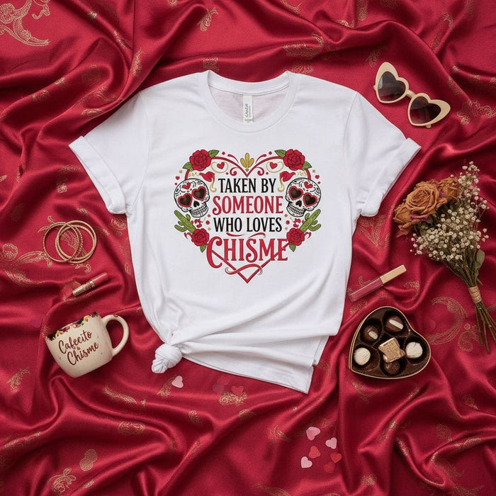 Taken By Someone Who Loves Chisme Sugar Skulls T-Shirt | Funny Valentine's Day Mexican Culture Graphic Tee | Spanglish Love Heart Skull Roses Shirt Gift for Her Him Partner | Dia de Muertos Style Design Mexicada