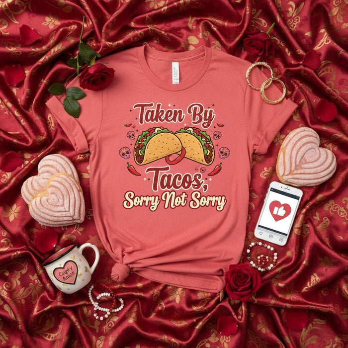 Taken By Tacos Sorry Not Sorry Unisex T-Shirt Funny Taco Lover Shirt Cinco de Mayo Mexican Food Gift for Her Him Valentine's Day Shirt Softstyle Tee Graphic Novelty Humor Foodie Mexicada
