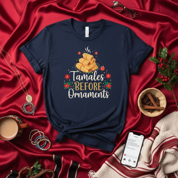 Tamales Before Ornaments T-Shirt: Funny Mexican Christmas Shirt, Holiday Tamalada Family Party Gift, Xmas Foodie Apparel, Unisex Short Sleeve Tee. Mexicada