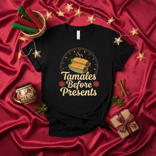 Tamales Before Presents Christmas T-Shirt - Funny Holiday Tamale Shirt - Xmas Family Dinner Tee - Unisex Adult Festive Apparel Gift Idea Mexicada