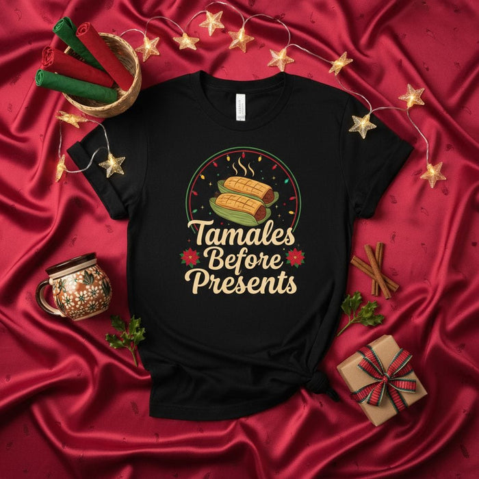 Tamales Before Presents Christmas T-Shirt - Funny Holiday Tamale Shirt - Xmas Family Dinner Tee - Unisex Adult Festive Apparel Gift Idea Mexicada