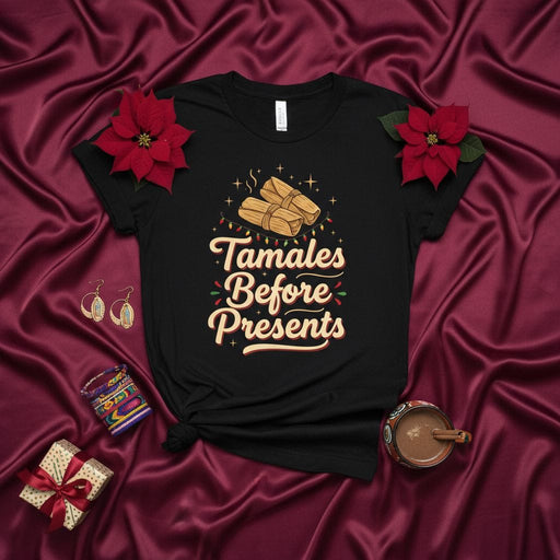 Tamales Before Presents Christmas T-Shirt, Unisex Holiday Food Tee, Funny Xmas Tamale Lover Shirt, Mexican Food Gift Idea for Men and Women, Festive Winter Graphic Apparel Mexicada