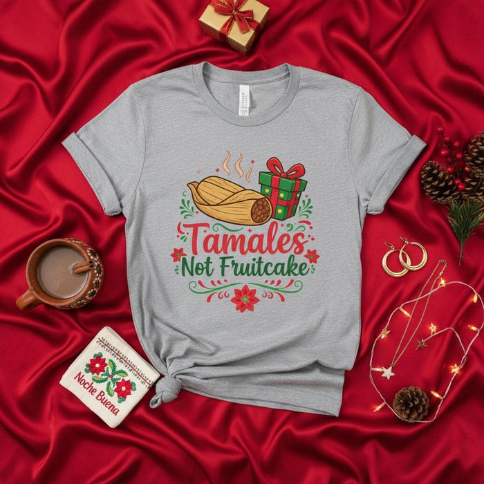 Tamales Not Fruitcake Shirt, Funny Christmas Holiday Tamale Tee, Noche Buena Mexican Food Gift, Xmas Tamal Lover Unisex T-Shirt Mexicada