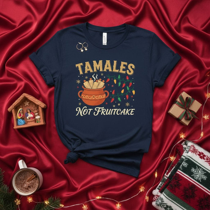 Tamales Not Fruitcake Shirt, Funny Mexican Christmas Holiday Tee, Feliz Navidad Tamalada Party Gift, Spanish Festive Food Lover T-Shirt, Navy Blue Unisex Apparel for Winter Season. Mexicada