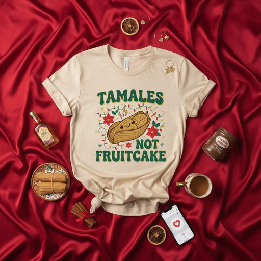 Tamales Not Fruitcake Shirt, Funny Tamale Christmas Holiday T-Shirt, Mexican Food Xmas Tee, Poinsettia Lights Festive Winter Season Unisex Top Gift Idea Mexicada