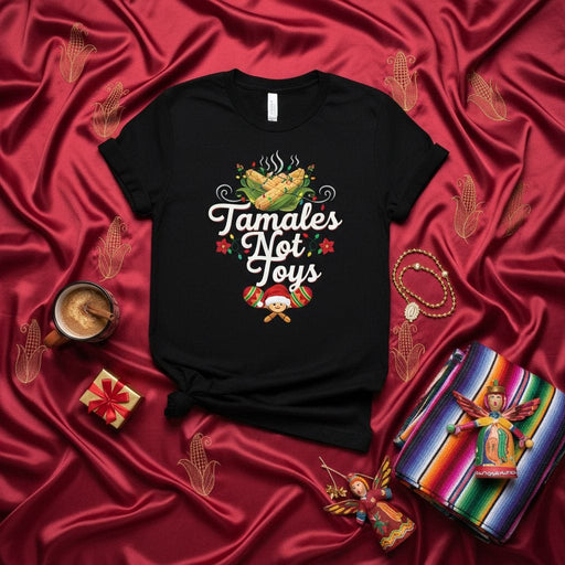 Tamales Not Toys Christmas T-Shirt, Funny Holiday Tamale Shirt, Festive Mexican Food Tee, Navidad Corn Husk Food Lover Gift, Unisex Graphic Top Mexicada