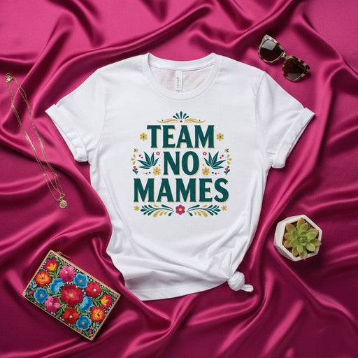 TEAM NO MAMES T-Shirt Unisex, Funny Mexican Slang Phrase Tee, Floral Folk Art Inspired Design, Spanish Language Humor Apparel, Fiesta Party Shirt, Sarcastic Gift Idea Mexicada