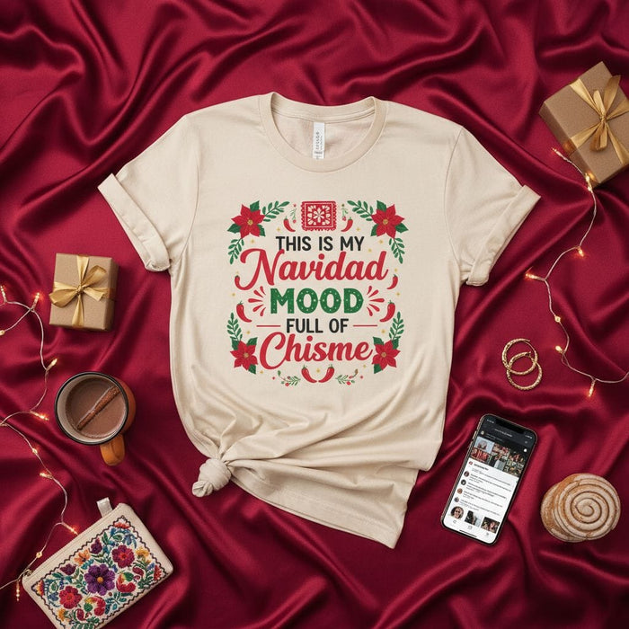 This is My Navidad Mood Full of Chisme T-Shirt Funny Christmas Holiday Tee Hispanic Latino Family Party Gift Idea. Mexicada