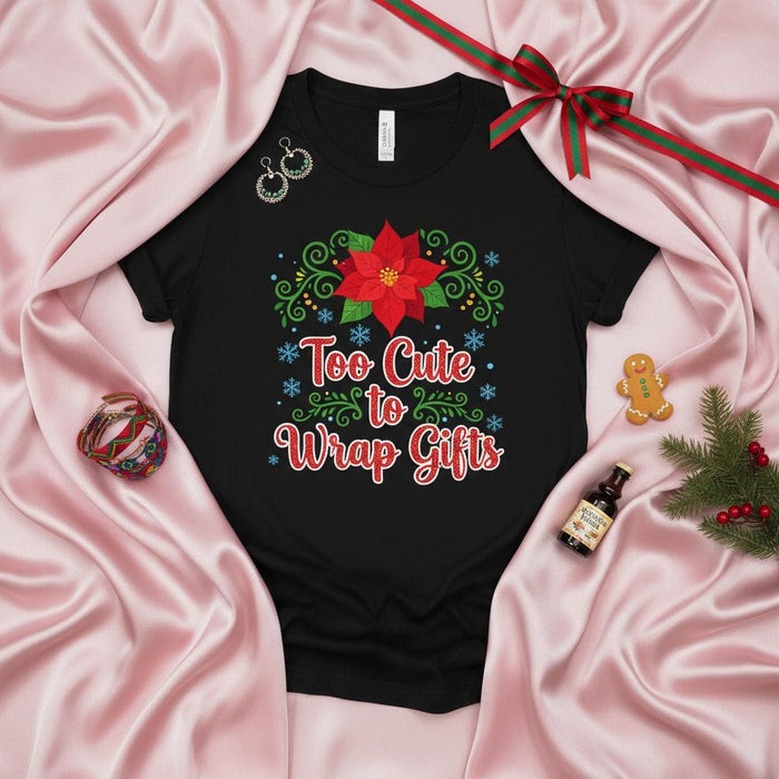 Too Cute to Wrap Gifts Christmas Poinsettia T-Shirt Funny Holiday Tee Winter Party Shirt Unisex Graphic Shirt for Women and Men Mexicada