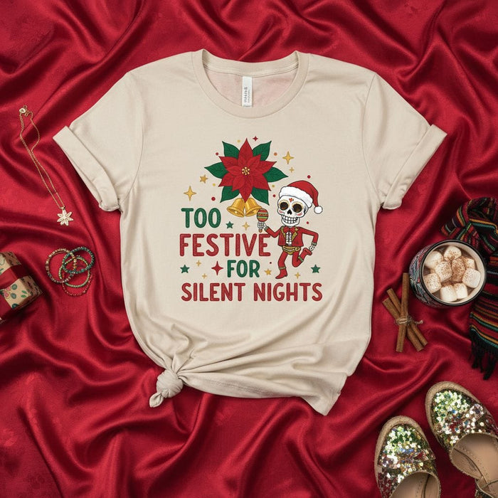 Too Festive For Silent Nights Dia De Los Muertos Skeleton Christmas Shirt, Funny Xmas Poinsettia Bells Unisex T-Shirt, Holiday Party Sugar Skull Tee Gift Mexicada
