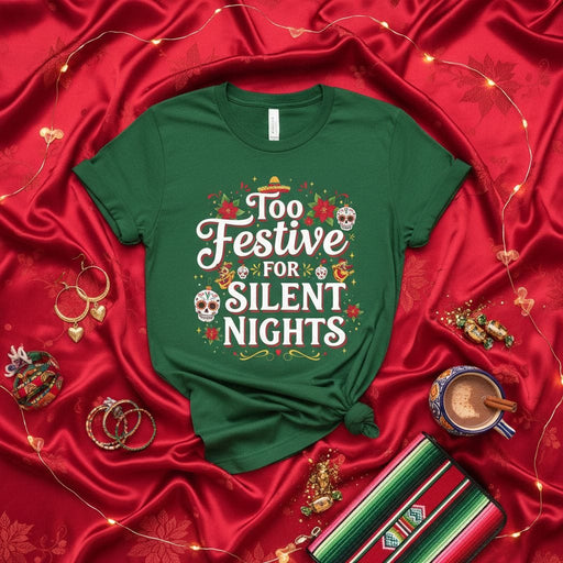 Too Festive For Silent Nights Shirt, Funny Holiday Sugar Skull Tee, Christmas Fiesta Party Outfit, Mexican Tradition Xmas Gift for Men Women Mexicada