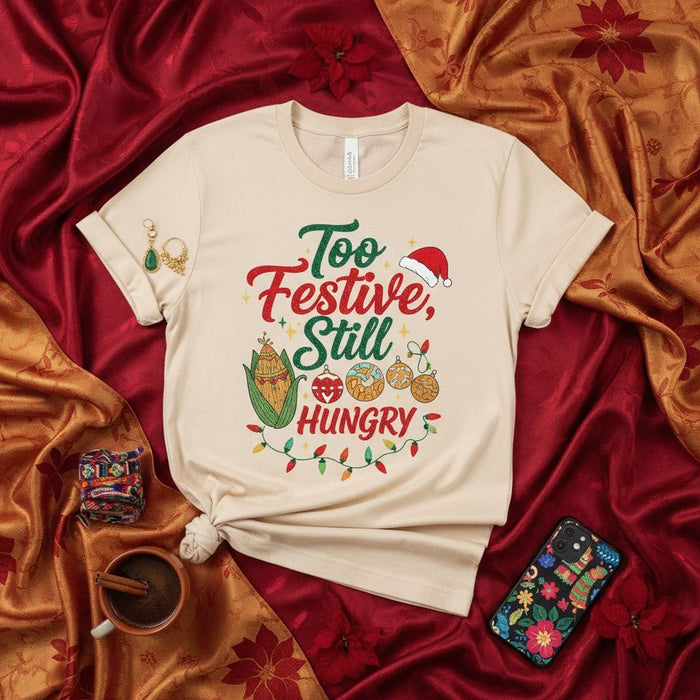 Too Festive Still Hungry T-Shirt, Thanksgiving Christmas Holiday Shirt, Corn Tamale Food Lover Tee, Unisex Xmas Dinner Party Top, Festive Graphic Shirt, Santa Hat Gift Idea Mexicada