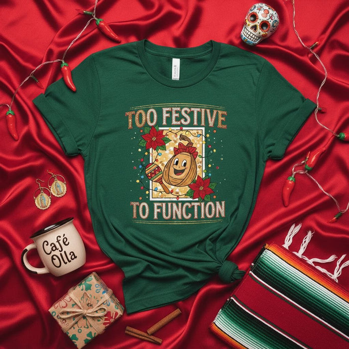 TOO FESTIVE TO FUNCTION Funny Christmas Pun Coffee Bean T-Shirt, Cute Holiday Poinsettia Lights Graphic Tee, Unisex Green Festive Cafe Olla Shirt Gift Idea Mexicada
