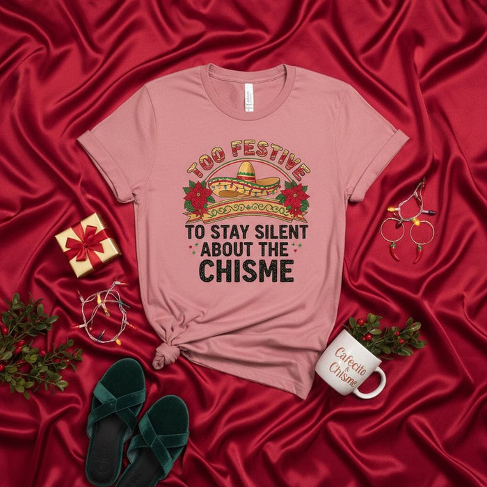 Too Festive to Stay Silent About the Chisme T-Shirt, Funny Latina Christmas Tee, Holiday Mexican Sombrero Poinsettia Graphic Shirt, Cafecito and Chisme Gift for Her Mexicada