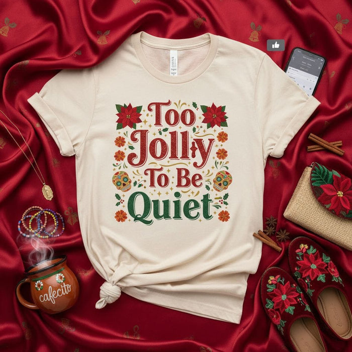 Too Jolly To Be Quiet T-Shirt, Poinsettia Sugar Skull Christmas Shirt, Holiday Party Tee, Festive Unisex Apparel with Calaveras Flowers, Joyful Noel Top Mexicada