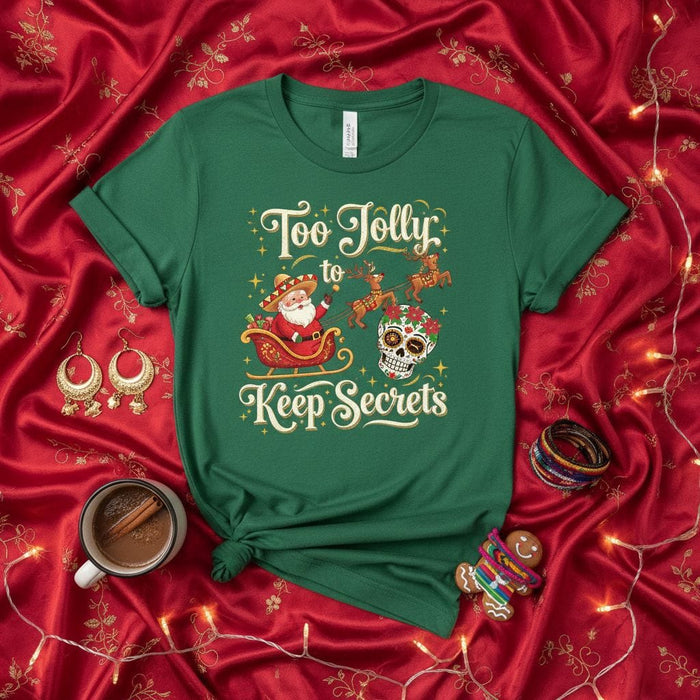 Too Jolly to Keep Secrets T-Shirt, Funny Santa Claus Sleigh Mexican Day of the Dead Sugar Skull, Green Christmas Fiesta Holiday Unisex Tee Mexicada