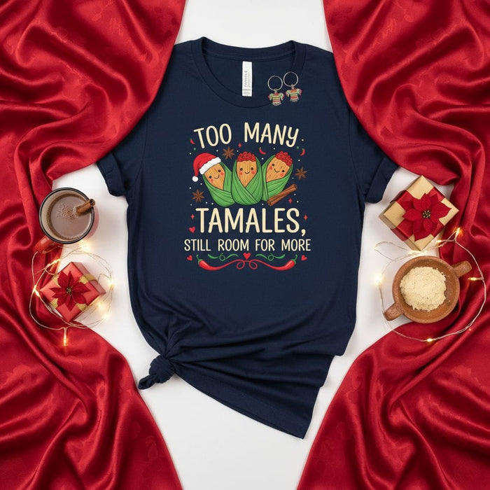 Too Many Tamales Still Room for More Christmas T-Shirt, Funny Holiday Tamale Lover Shirt, Mexican Food Gift, Xmas Family Party Tee, Festive Graphic Print Apparel Mexicada