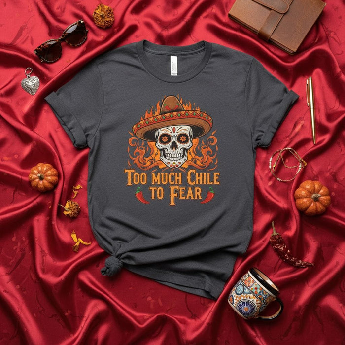 Too Much Chile to Fear Shirt, Sugar Skull Sombrero, Funny Mexican Food & Spice Lover Tee, Day of the Dead Dia de Muertos Gift, Halloween Costume Graphic T-Shirt Mexicada
