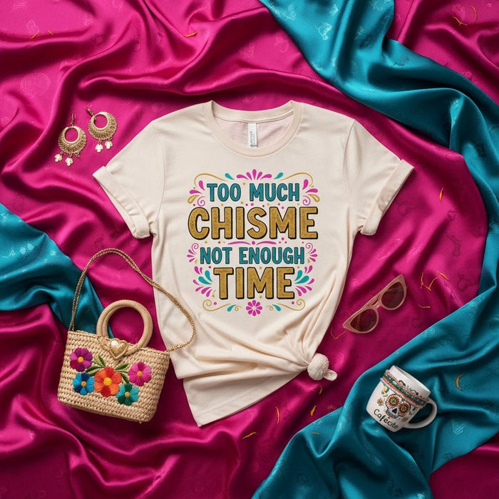 Too Much Chisme Not Enough Time Shirt, Funny Spanish Saying Tee, Latina Life T-Shirt, Gift for Her, Cute Graphic Top, Gossiping Humor T-shirt Mexicada